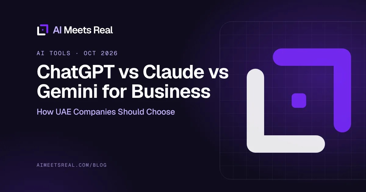 AI Meets Real cover: ChatGPT vs Claude vs Gemini for Business: How UAE Companies Should Choose