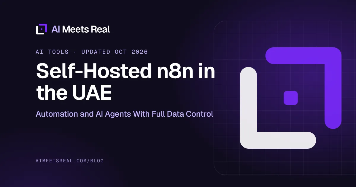 AI Meets Real cover: Self-Hosted n8n in the UAE: Automation and AI Agents With Full Data Control